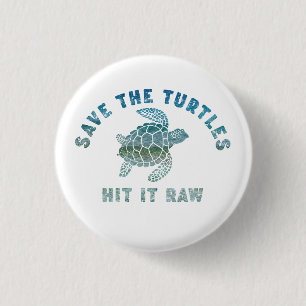 Save The Turtles Hit It Raw 1 Inch Round Button