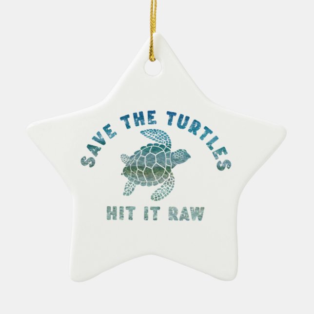 Save The Turtles Hit It Raw Ceramic Ornament (Front)