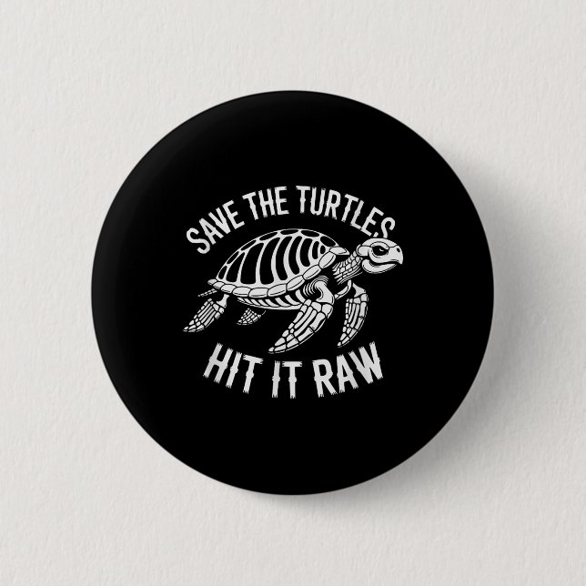 Save The Turtles Hit It Raw Sarcastic Dark Humour  2 Inch Round Button (Front)