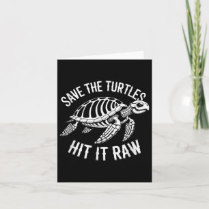 Save The Turtles Hit It Raw Sarcastic Dark Humour Card