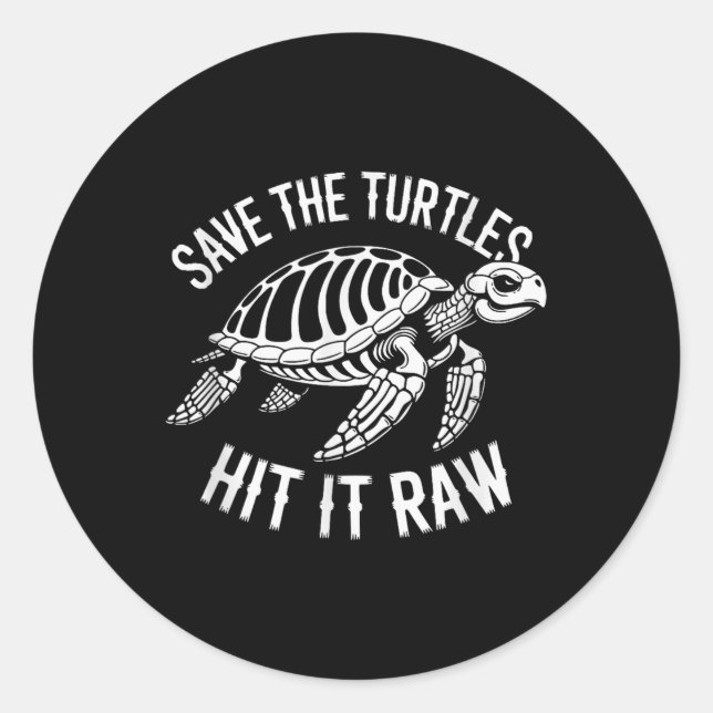 Save The Turtles Hit It Raw Sarcastic Dark Humour  Classic Round Sticker (Front)