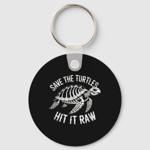 Save The Turtles Hit It Raw Sarcastic Dark Humour  Keychain