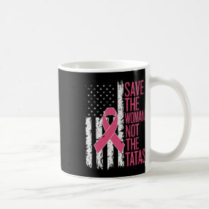 Save The Woman Not The Breast Breast Cancer Awaren Coffee Mug