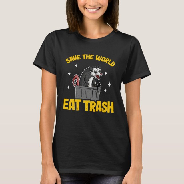 Save The World Eat Trash Funny Opossum Weird Possu T-Shirt (Front)