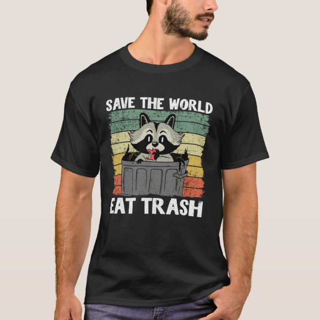 Save The World Eat Trash Garbage Panda Raccoon 3 T-Shirt (Front)