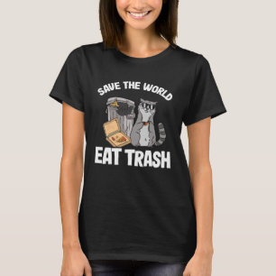 Save The World Eat Trash Raccoon 5 T-Shirt