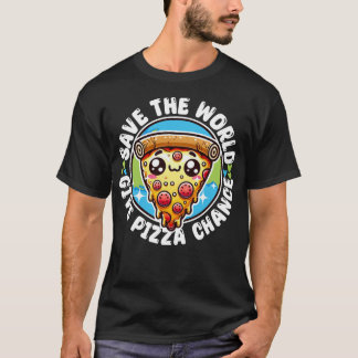 Save The World Give Pizza Chance T-Shirt