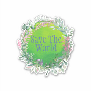 Save The World, Save The Planet Sticker