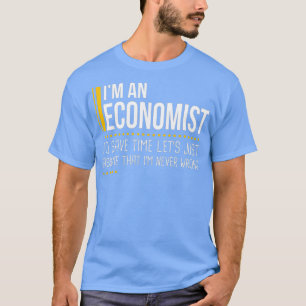 Save Time Lets Assume Economist Is Never Wrong T-Shirt