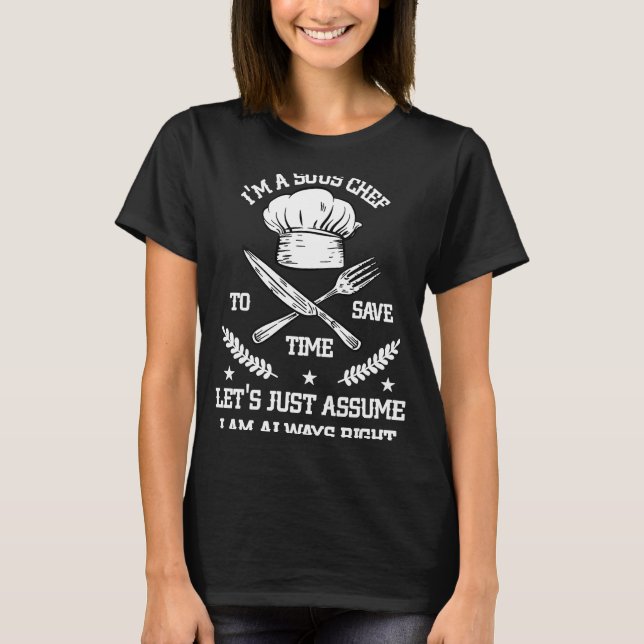 Save Time Let's Assume i'm Right Command Sous Chef T-Shirt (Front)