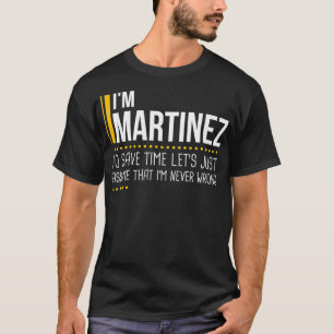 Save Time Lets Assume Martinez Is Never Wrong Funn T-Shirt