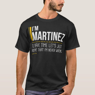 Save Time Lets Assume Martinez Is Never Wrong Funn T-Shirt