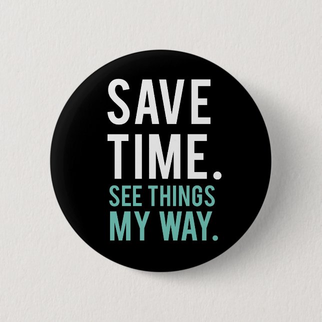 Save Time, See Things My Way 2 Inch Round Button (Front)