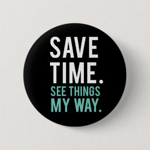 Save Time, See Things My Way 2 Inch Round Button