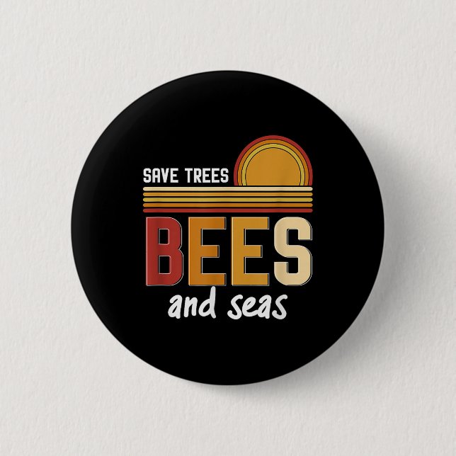 Save Trees Bees And Seas Environmental Protection  2 Inch Round Button (Front)
