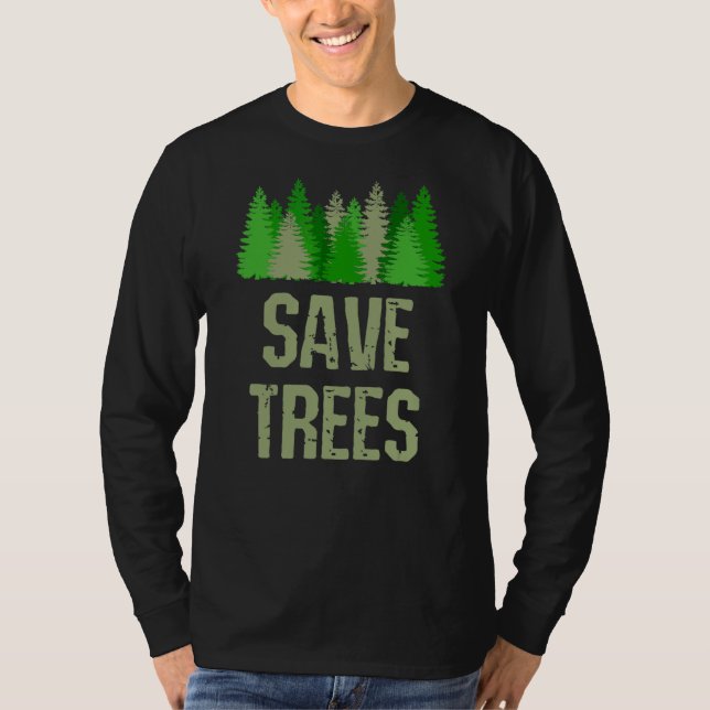 Save Trees Environmental Nature  Conservationist T-Shirt (Front)