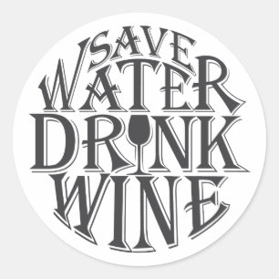 Save water and drink wine quote design classic round sticker