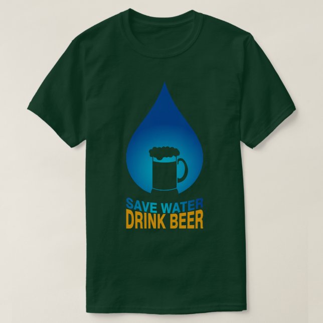 Save Water Drink Beer 1 T-Shirt (Design Front)