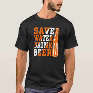 Save Water Drink Beer Beer Drinking 3 T-Shirt