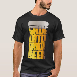 Save Water Drink Beer Party T-Shirt
