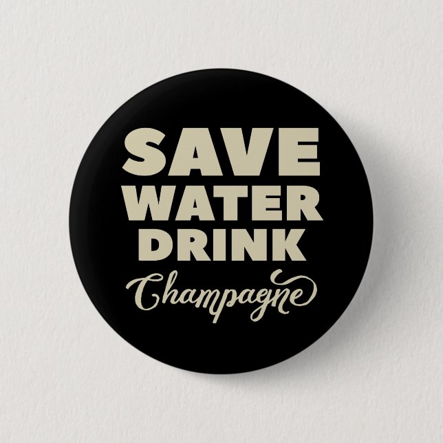 Save Water, Drink Champagne 2 Inch Round Button (Front)