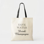 SAVE WATER DRINK CHAMPAGNE funny canvas tote bags<br><div class="desc">SAVE WATER DRINK CHAMPAGNE canvas tote bags. Funny quote for wine lover / drinker. Black and white classy typography template. Cute party favour gift idea for friends, family, mom, wife, sister, aunt, grandma, wedding bridesmaids, etc, Elegant design for girls weekend, bachelorette, anniversary, birthday celebration, housewarming, dinner party, business, grocery shopping...</div>