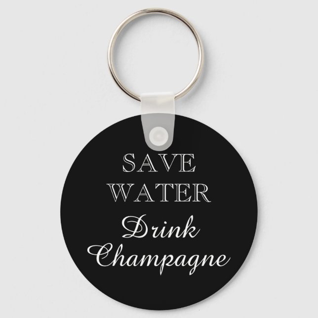 SAVE WATER DRINK CHAMPAGNE wine drinker keychain (Front)