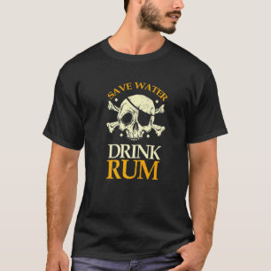 Save Water Drink Rum Skeleton Pirate T-Shirt