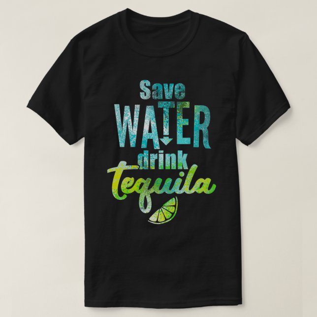 Save water drink tequila  T-Shirt (Design Front)