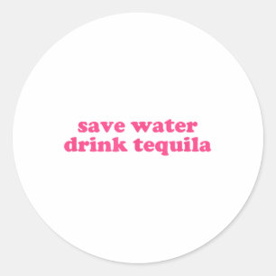 Save Water Drink Tequila Y2k Aesthetic Funny Cinco Classic Round Sticker
