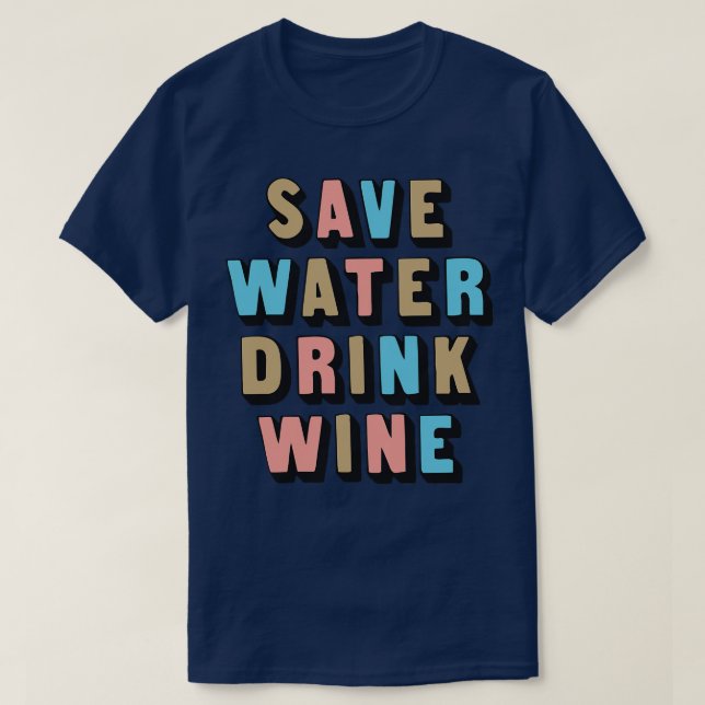 Save Water Drink Wine Awesome Wine Lover Gift T-Shirt (Design Front)