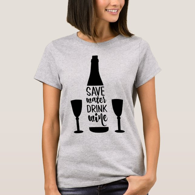 Save Water Drink Wine Black Bottle Two Glasses T-Shirt (Front)