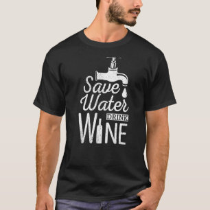 Save Water Drink Wine  Drinking Alcohol Booze T-Shirt