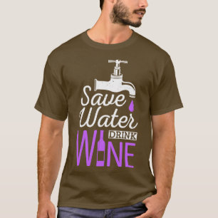 Save Water Drink Wine Funny Drinking Quote T-Shirt