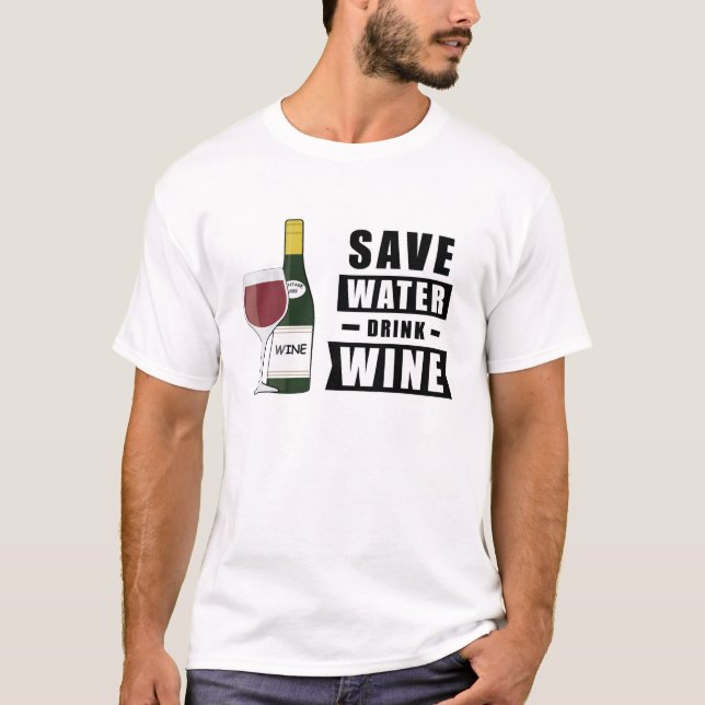 Save Water, Drink Wine - Funny T-Shirt (Front)