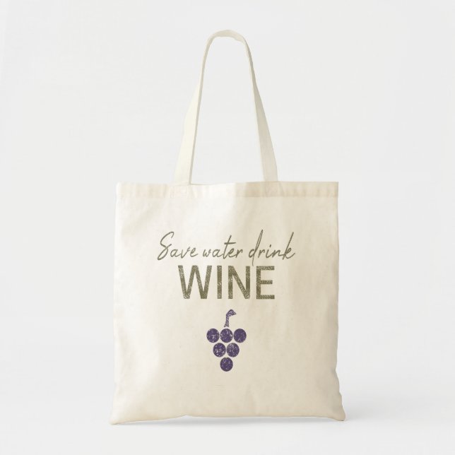 Save Water Drink Wine saying for wine connoisseurs Tote Bag (Front)