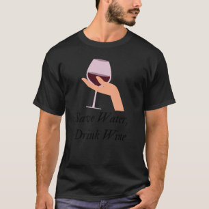 Save Water Drink Wine The Ultimate Wine Inspired T-Shirt