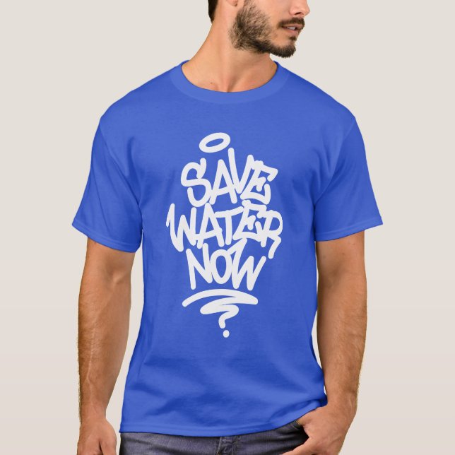 Save Water Now T-Shirt (Front)