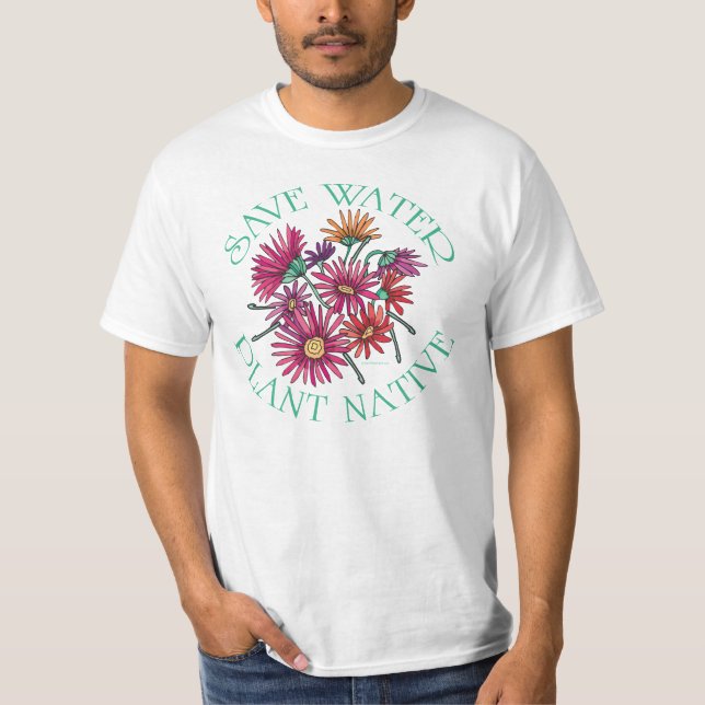 Save Water - Plant Native T-Shirt (Front)