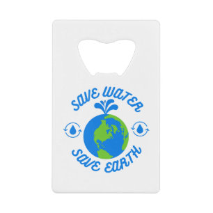 Save Water Save Earth Credit Card Bottle Opener