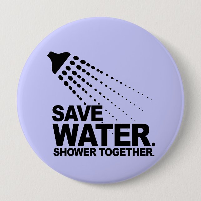 SAVE WATER. SHOWER TOGETHER. 4 INCH ROUND BUTTON (Front)