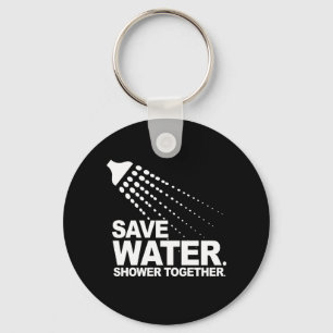 SAVE WATER. SHOWER TOGETHER. T-shirt Keychain
