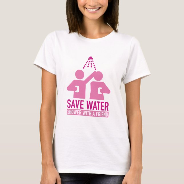 Save Water Shower With A Friend T-Shirt (Front)