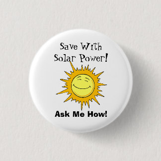Save With Solar Power! Ask Me How! 1 Inch Round Button