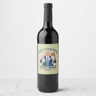 Save Your Pets Vote for Trump US Election Quote Wine Label