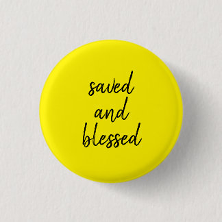 SAVED AND BLESSED YELLOW 1 INCH ROUND BUTTON