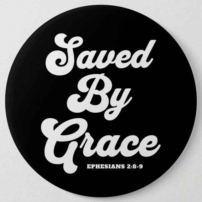 Saved By Grace Ephesians 2:8-9 6 Inch Round Button (Front)
