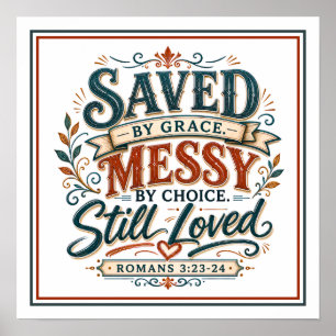 Saved By Grace Messy By Choice Still Loved Quote Poster