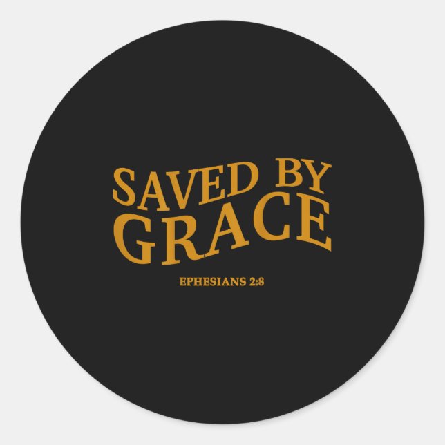 Saved By Grace Through Faith Christian Jesus God S Classic Round Sticker (Front)