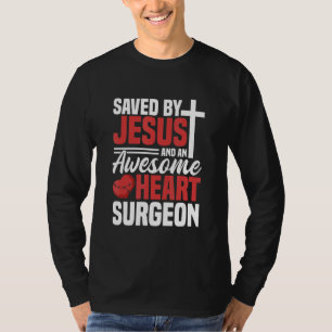 Saved By Jesus And An Amazing Heart Surgeon Bypass T-Shirt